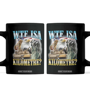 WTF is A Kilometer Coffee Mug Funny USA Patriotic Bootleg Meme TS14 Black Print Your Wear