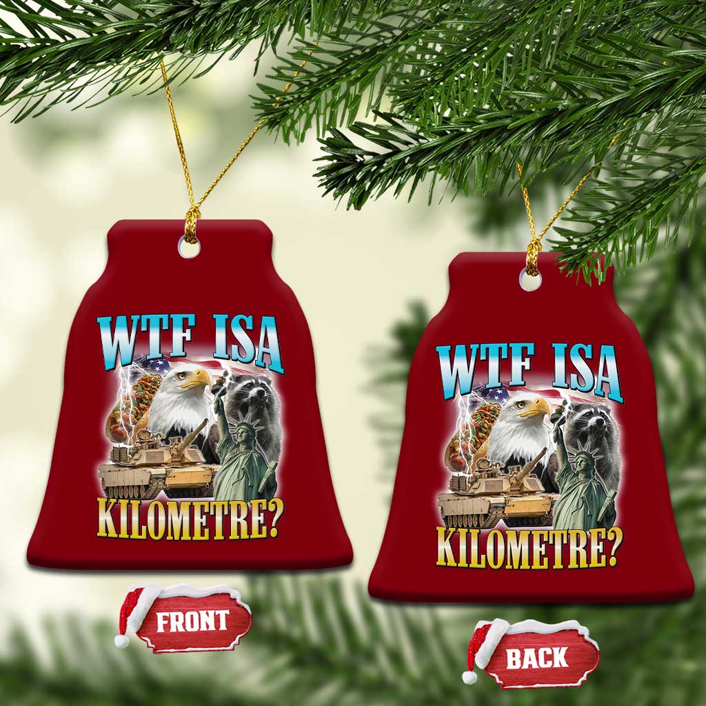 WTF is A Kilometer Ceramic Ornament Funny USA Patriotic Bootleg Meme TS14 Print Your Wear