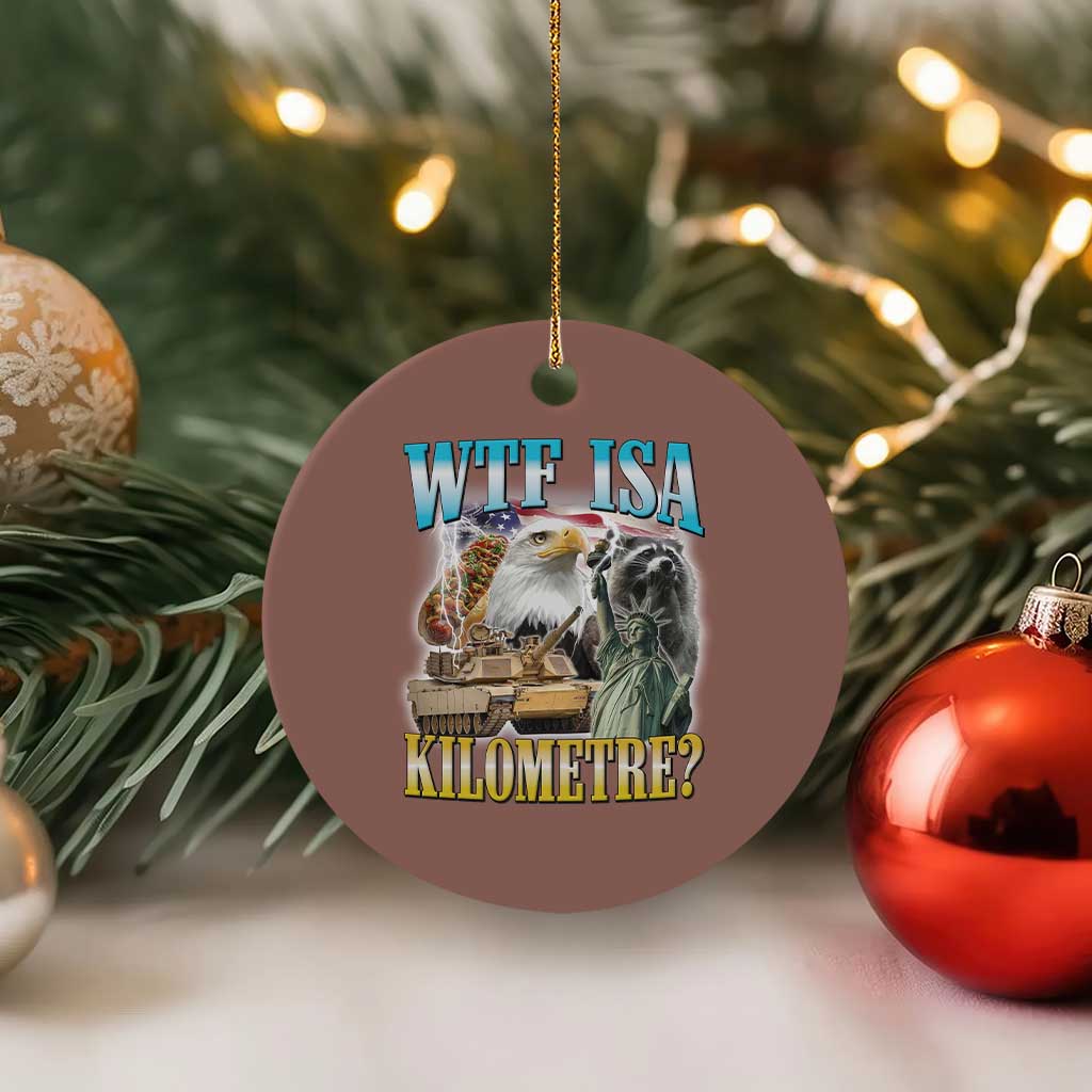 WTF is A Kilometer Ceramic Ornament Funny USA Patriotic Bootleg Meme TS14 1pc Mocha Print Your Wear