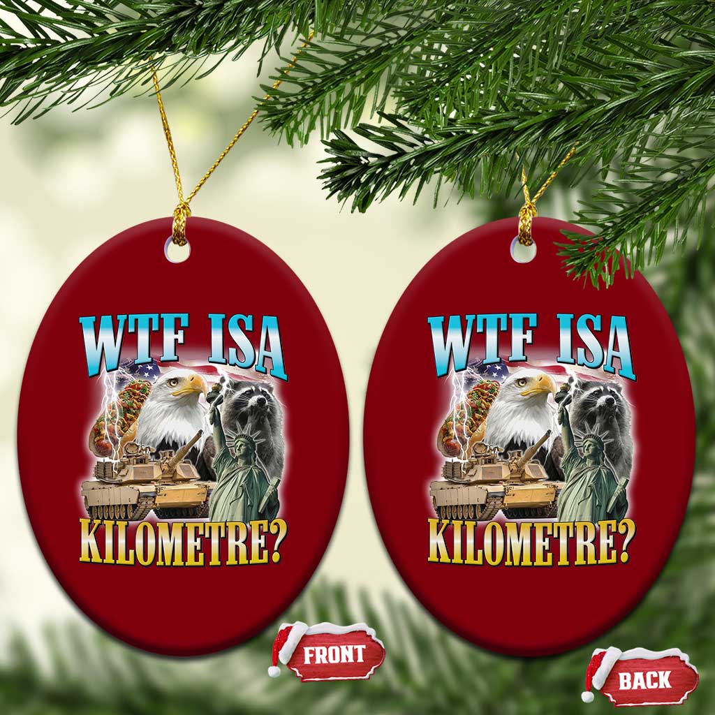WTF is A Kilometer Ceramic Ornament Funny USA Patriotic Bootleg Meme TS14 Print Your Wear