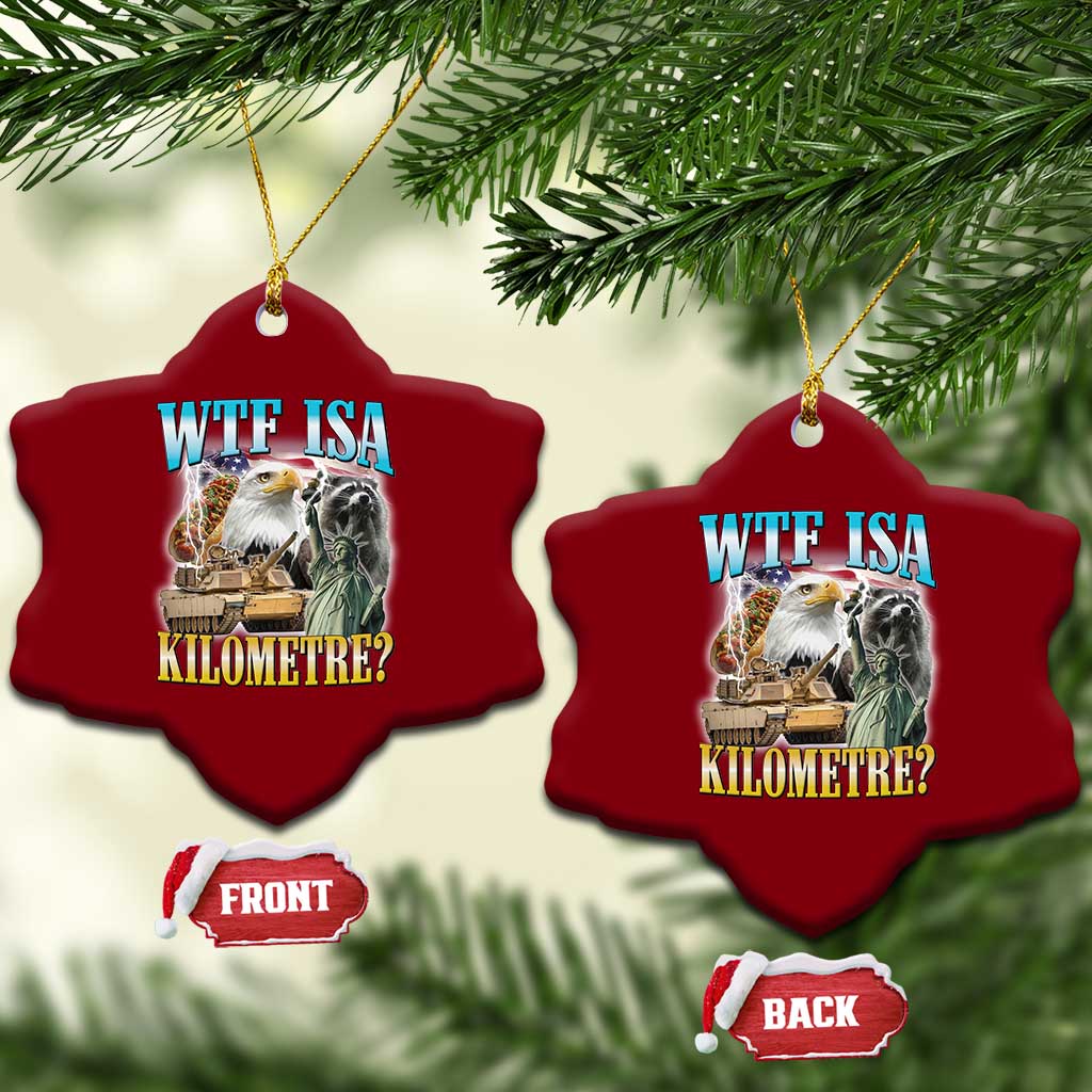 WTF is A Kilometer Ceramic Ornament Funny USA Patriotic Bootleg Meme TS14 Print Your Wear