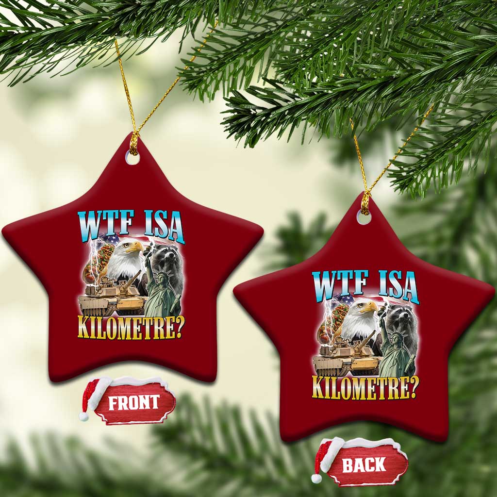 WTF is A Kilometer Ceramic Ornament Funny USA Patriotic Bootleg Meme TS14 Print Your Wear