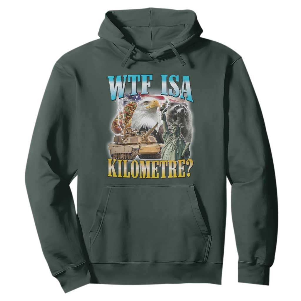 WTF is A Kilometer Hoodie Funny USA Patriotic Bootleg Meme TS14 Dark Forest Green Print Your Wear
