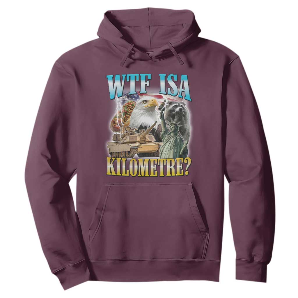 WTF is A Kilometer Hoodie Funny USA Patriotic Bootleg Meme TS14 Maroon Print Your Wear