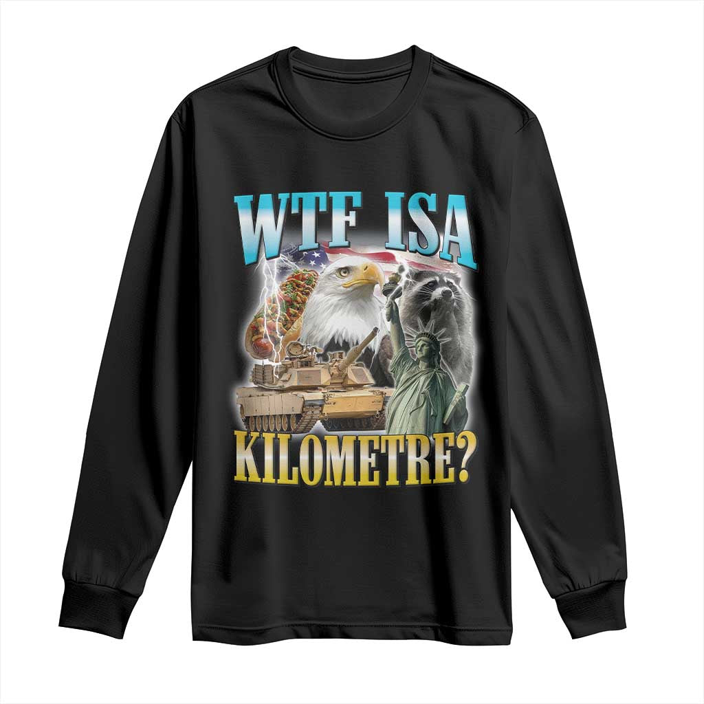WTF is A Kilometer Long Sleeve Shirt Funny USA Patriotic Bootleg Meme TS14 Black Print Your Wear