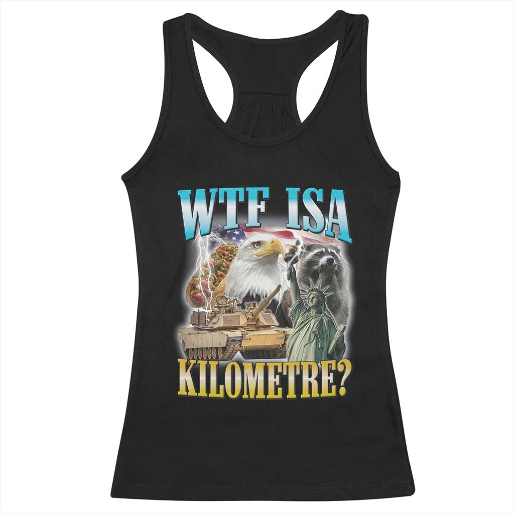 WTF is A Kilometer Racerback Tank Top Funny USA Patriotic Bootleg Meme TS14 Black Print Your Wear