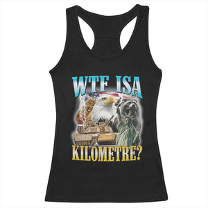 WTF is A Kilometer Racerback Tank Top Funny USA Patriotic Bootleg Meme TS14 Black Print Your Wear