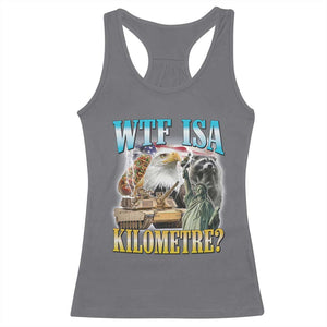 WTF is A Kilometer Racerback Tank Top Funny USA Patriotic Bootleg Meme TS14 Charcoal Print Your Wear