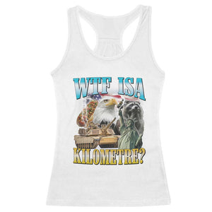 WTF is A Kilometer Racerback Tank Top Funny USA Patriotic Bootleg Meme TS14 White Print Your Wear