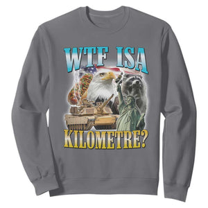 WTF is A Kilometer Sweatshirt Funny USA Patriotic Bootleg Meme TS14 Charcoal Print Your Wear