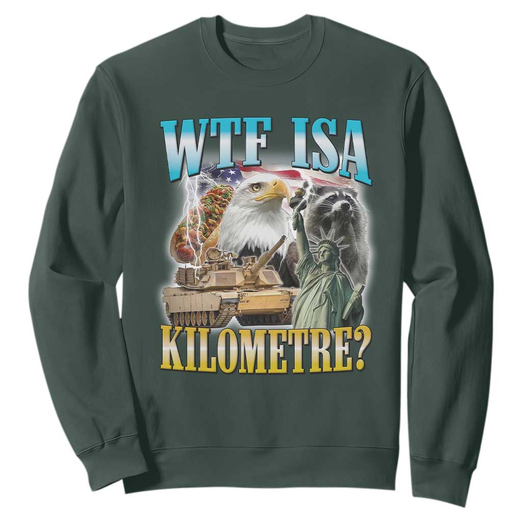 WTF is A Kilometer Sweatshirt Funny USA Patriotic Bootleg Meme TS14 Dark Forest Green Print Your Wear