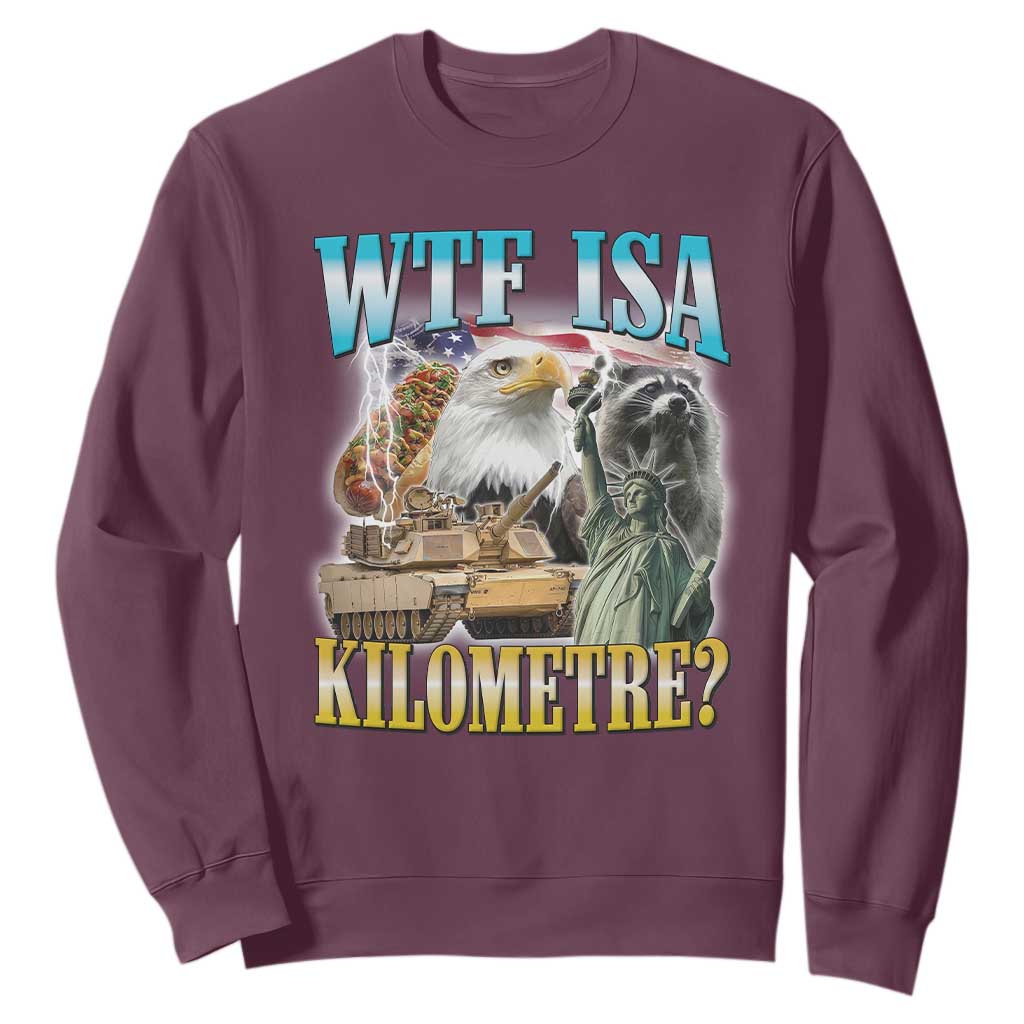 WTF is A Kilometer Sweatshirt Funny USA Patriotic Bootleg Meme TS14 Maroon Print Your Wear
