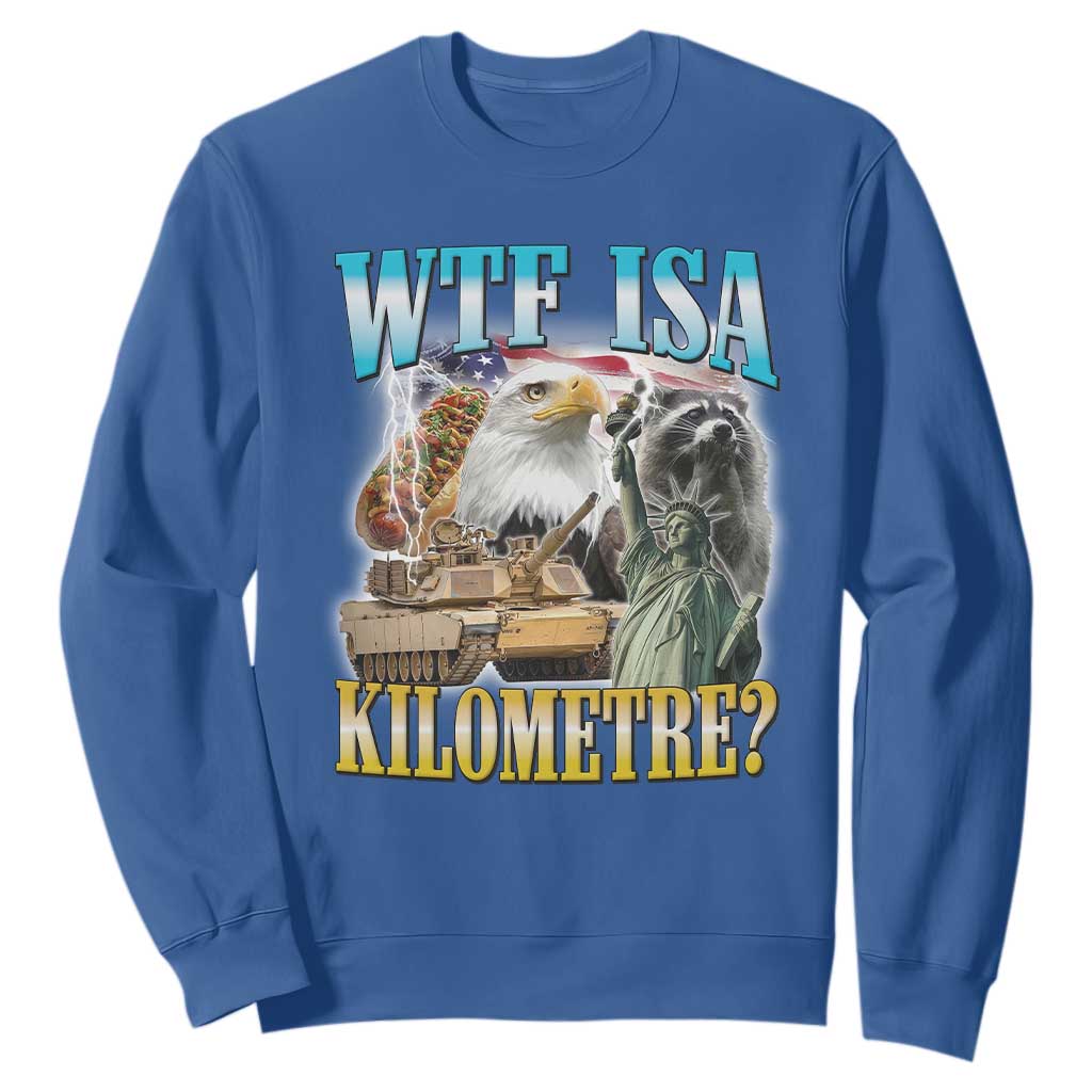 WTF is A Kilometer Sweatshirt Funny USA Patriotic Bootleg Meme TS14 Royal Blue Print Your Wear