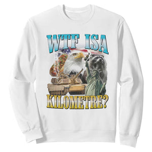 WTF is A Kilometer Sweatshirt Funny USA Patriotic Bootleg Meme TS14 White Print Your Wear