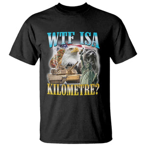 WTF is A Kilometer T Shirt Funny USA Patriotic Bootleg Meme TS14 Black Print Your Wear