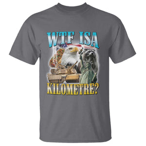 WTF is A Kilometer T Shirt Funny USA Patriotic Bootleg Meme TS14 Charcoal Print Your Wear