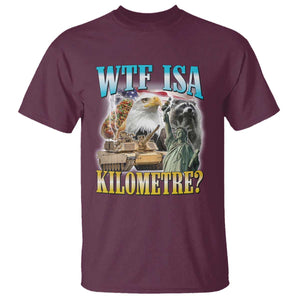 WTF is A Kilometer T Shirt Funny USA Patriotic Bootleg Meme TS14 Maroon Print Your Wear