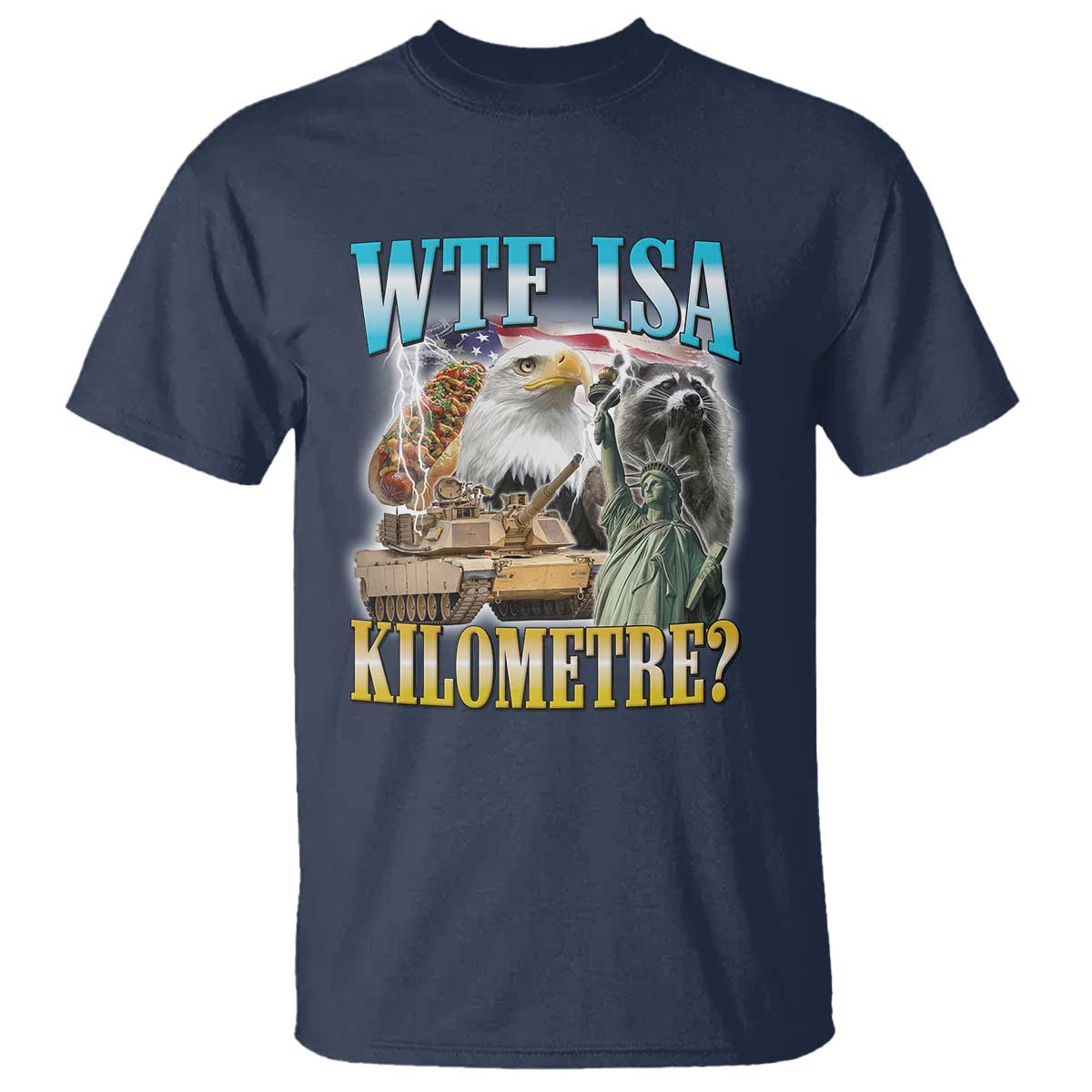 WTF is A Kilometer T Shirt Funny USA Patriotic Bootleg Meme TS14 Navy Print Your Wear
