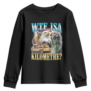 WTF is A Kilometer Youth Sweatshirt Funny USA Patriotic Bootleg Meme TS14 Black Print Your Wear