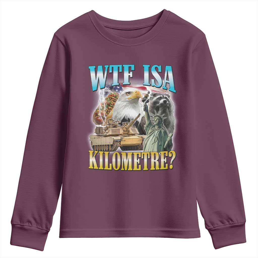WTF is A Kilometer Youth Sweatshirt Funny USA Patriotic Bootleg Meme TS14 Maroon Print Your Wear