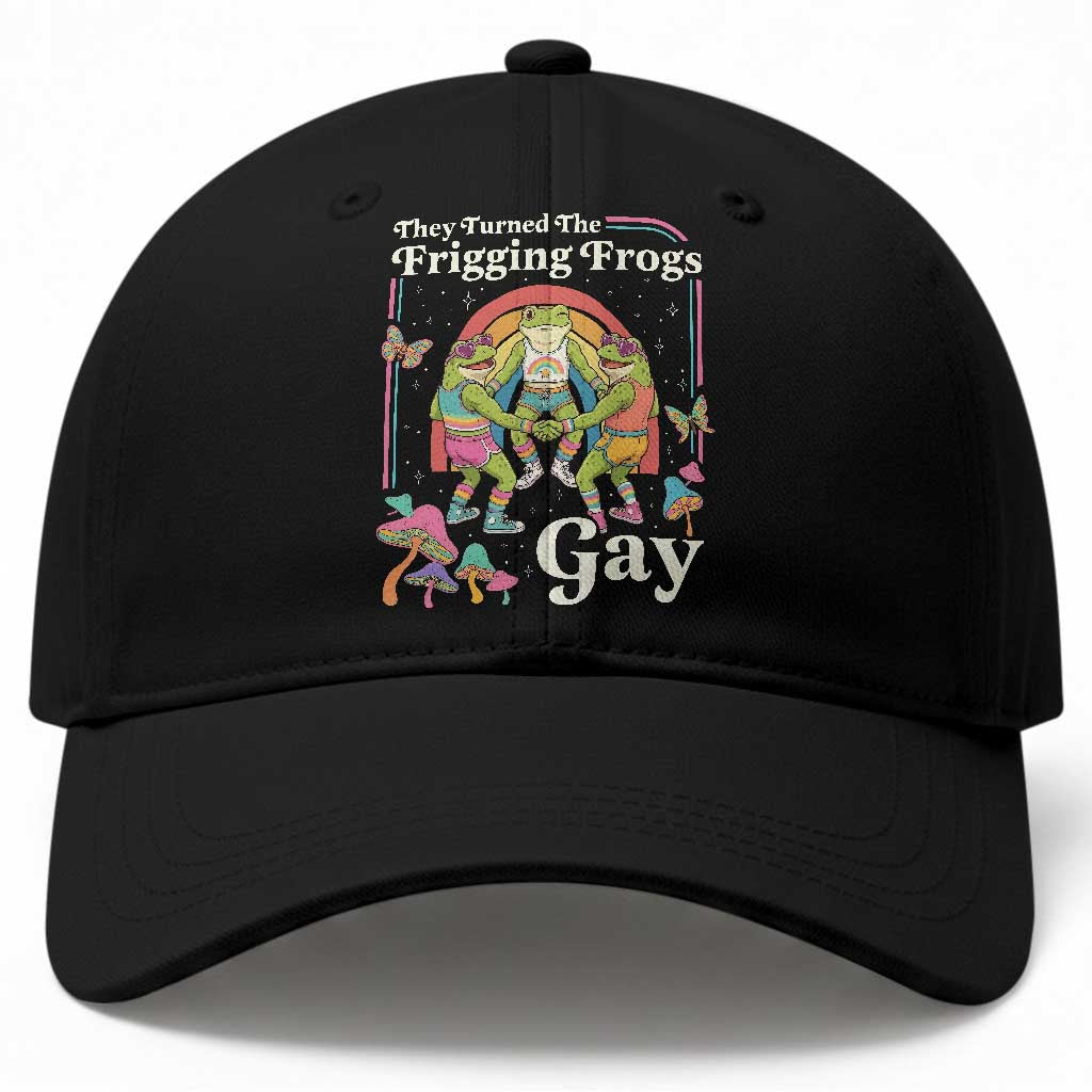 They Turned The Frigging Frogs Gay Baseball Cap Funny LGBTQ Pride Month TS14 Print Your Wear