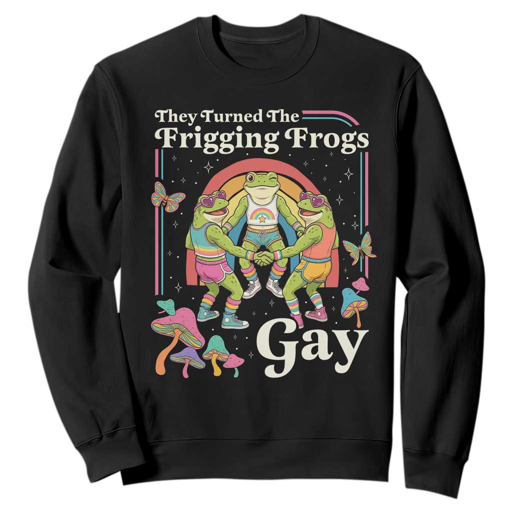 They Turned The Frigging Frogs Gay Sweatshirt Funny LGBTQ Pride Month TS14 Black Print Your Wear