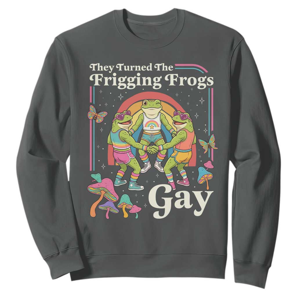 They Turned The Frigging Frogs Gay Sweatshirt Funny LGBTQ Pride Month TS14 Dark Heather Print Your Wear