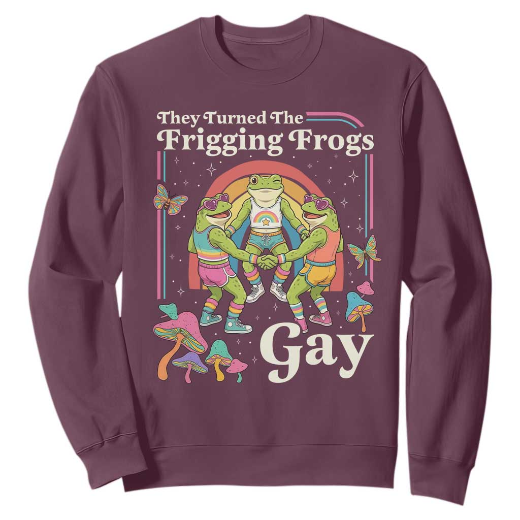 They Turned The Frigging Frogs Gay Sweatshirt Funny LGBTQ Pride Month TS14 Maroon Print Your Wear