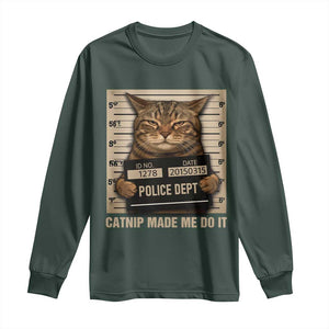 Funny Cat Mugshot Long Sleeve Shirt Catnip Made Me Do It TS14 Dark Forest Green Print Your Wear