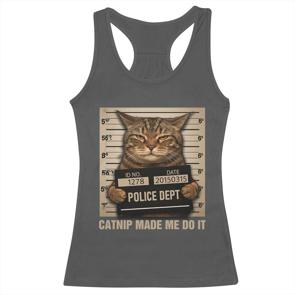 Funny Cat Mugshot Racerback Tank Top Catnip Made Me Do It TS14 Dark Heather Print Your Wear