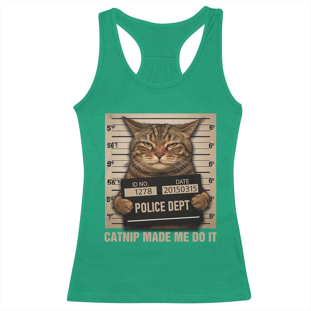 Funny Cat Mugshot Racerback Tank Top Catnip Made Me Do It TS14 Irish Green Print Your Wear