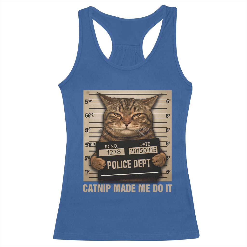 Funny Cat Mugshot Racerback Tank Top Catnip Made Me Do It TS14 Royal Blue Print Your Wear