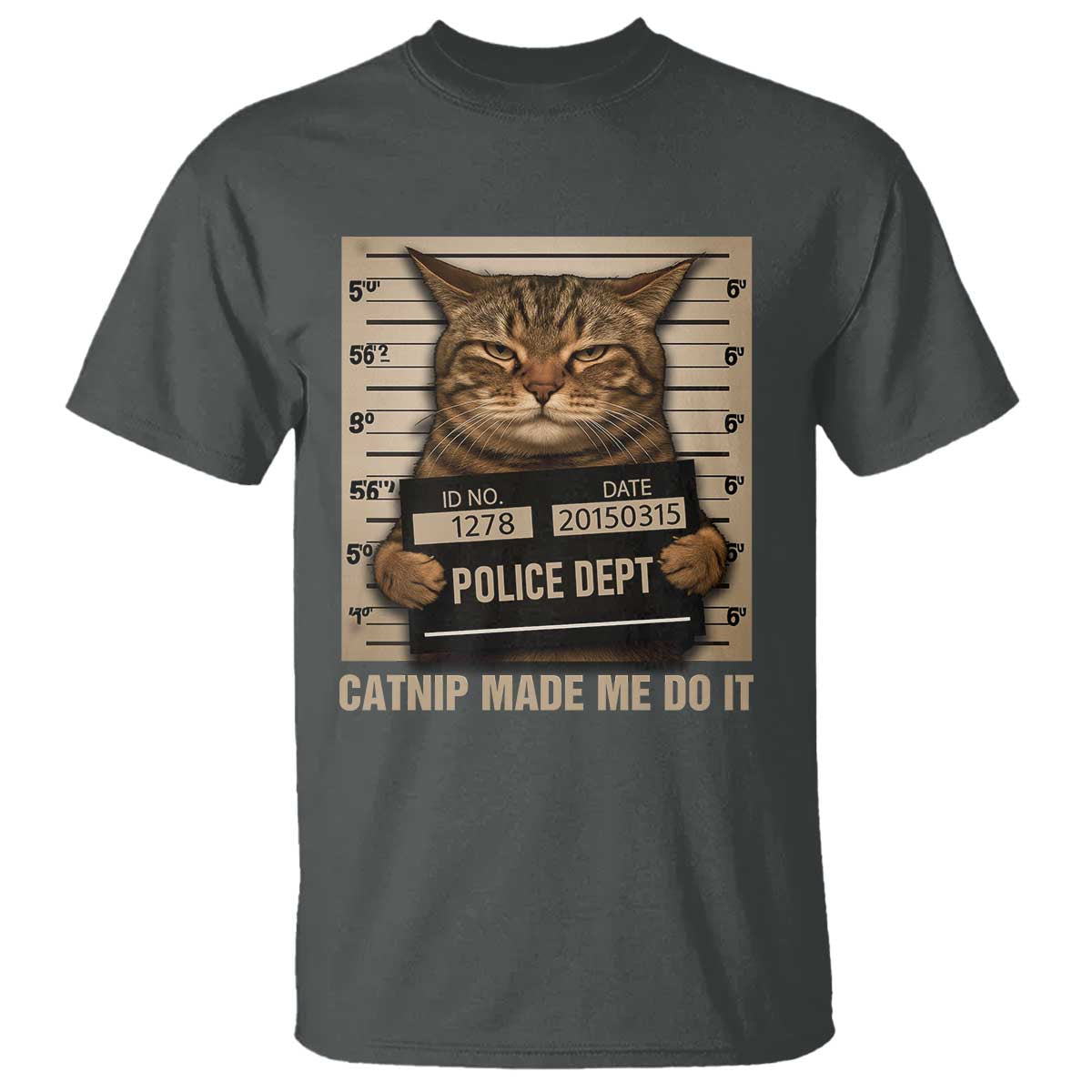 Funny Cat Mugshot T Shirt Catnip Made Me Do It TS14 Dark Heather Print Your Wear