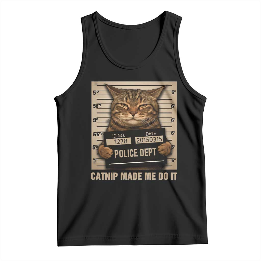 Funny Cat Mugshot Tank Top Catnip Made Me Do It TS14 Black Print Your Wear