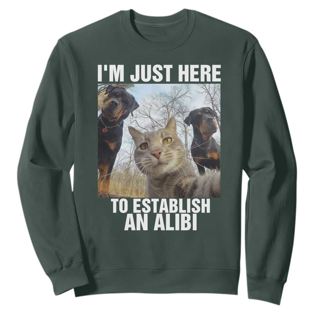 Funny Cat Dog Selfie Sweatshirt I Am Just Here To Establish An Alibi TS14 Dark Forest Green Print Your Wear