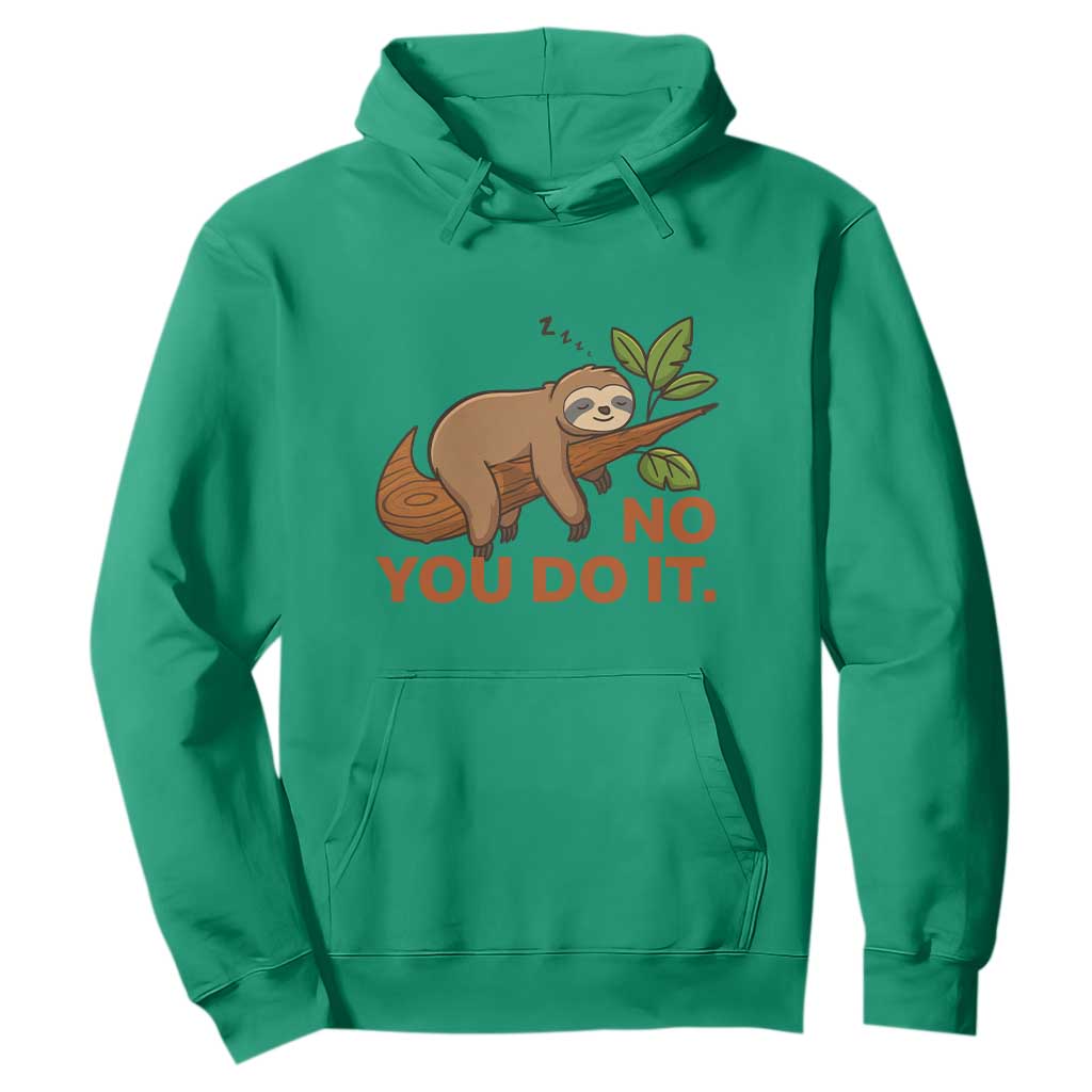 Funny Lazy Sloth Hoodie No You Do It Cute Sleeping Animal TS14 Irish Green Print Your Wear
