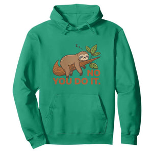 Funny Lazy Sloth Hoodie No You Do It Cute Sleeping Animal TS14 Irish Green Print Your Wear