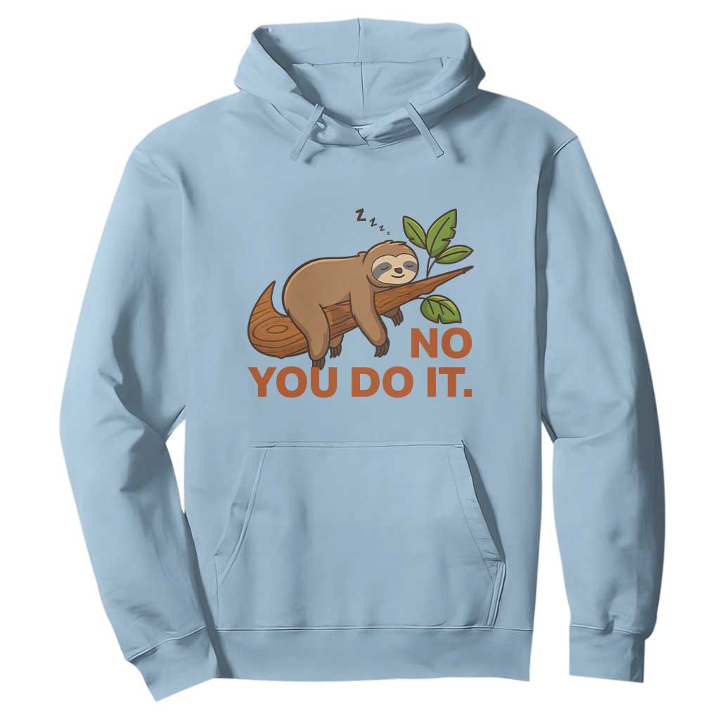 Funny Lazy Sloth Hoodie No You Do It Cute Sleeping Animal TS14 Light Blue Print Your Wear