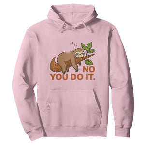 Funny Lazy Sloth Hoodie No You Do It Cute Sleeping Animal TS14 Light Pink Print Your Wear
