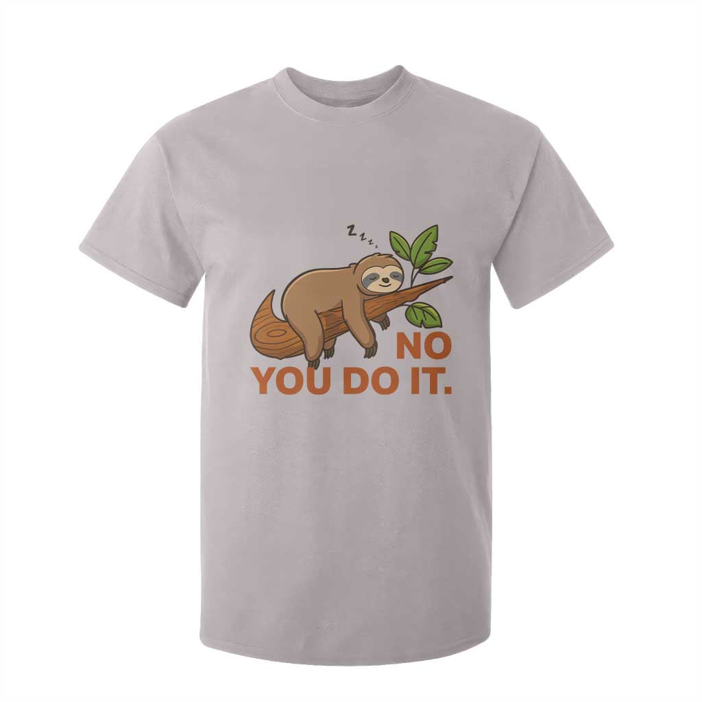 Funny Lazy Sloth T Shirt For Kid No You Do It Cute Sleeping Animal TS14 Ice Gray Print Your Wear