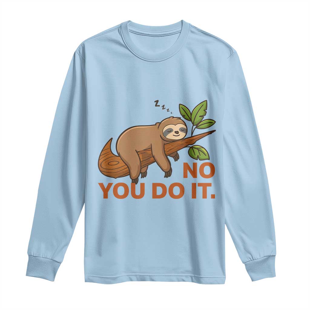 Funny Lazy Sloth Long Sleeve Shirt No You Do It Cute Sleeping Animal TS14 Light Blue Print Your Wear
