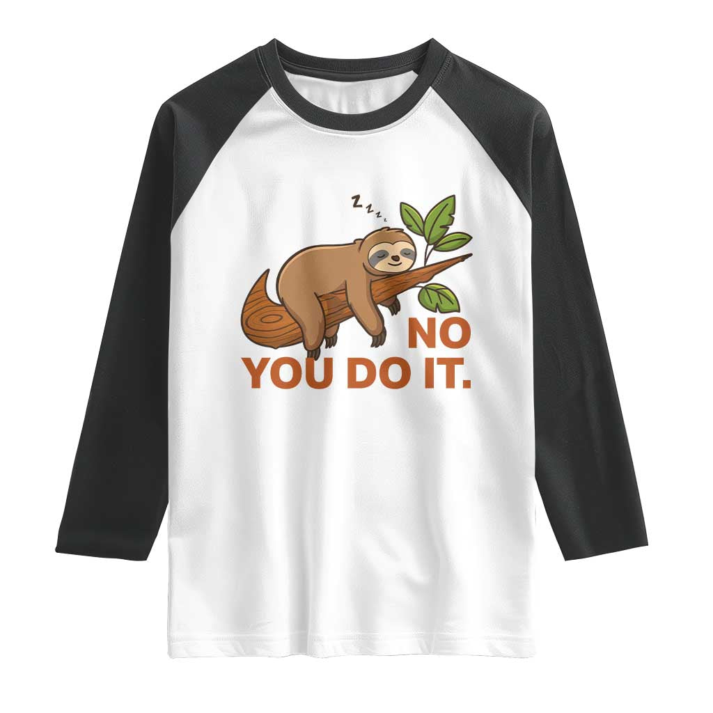 Funny Lazy Sloth Raglan Shirt No You Do It Cute Sleeping Animal TS14 White Black Print Your Wear