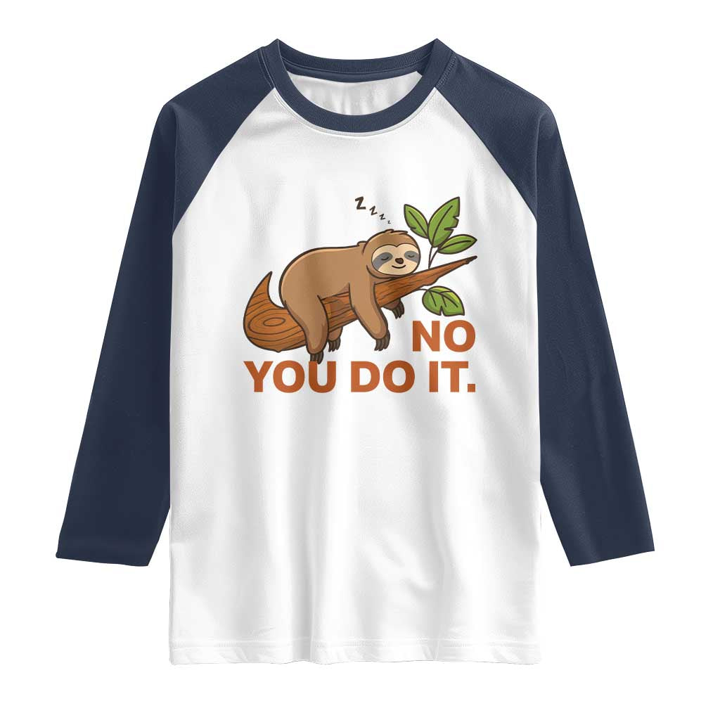 Funny Lazy Sloth Raglan Shirt No You Do It Cute Sleeping Animal TS14 White Navy Print Your Wear