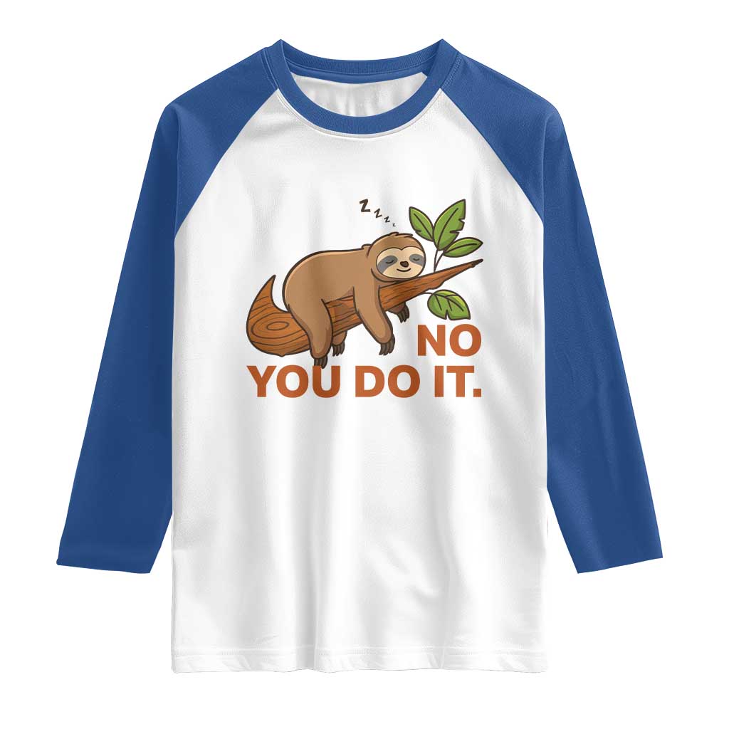 Funny Lazy Sloth Raglan Shirt No You Do It Cute Sleeping Animal TS14 White Royal Print Your Wear