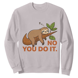 Funny Lazy Sloth Sweatshirt No You Do It Cute Sleeping Animal TS14 Ice Gray Print Your Wear