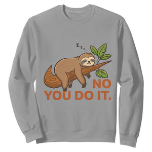 Funny Lazy Sloth Sweatshirt No You Do It Cute Sleeping Animal TS14 Sport Gray Print Your Wear