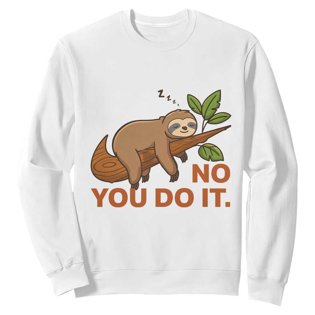 Funny Lazy Sloth Sweatshirt No You Do It Cute Sleeping Animal TS14 White Print Your Wear