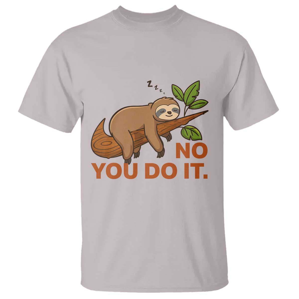 Funny Lazy Sloth T Shirt No You Do It Cute Sleeping Animal TS14 Ice Gray Print Your Wear