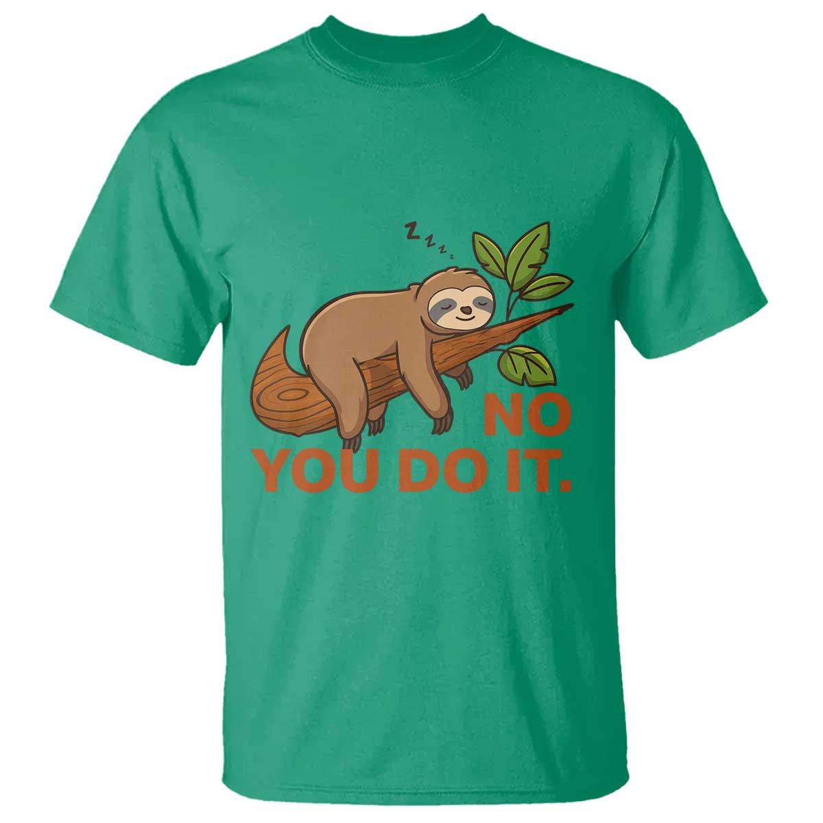 Funny Lazy Sloth T Shirt No You Do It Cute Sleeping Animal TS14 Irish Green Print Your Wear