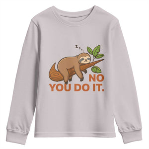Funny Lazy Sloth Youth Sweatshirt No You Do It Cute Sleeping Animal TS14 Ice Gray Print Your Wear